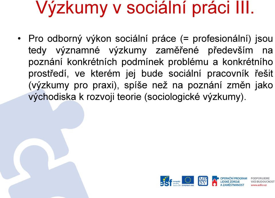 zaměřené především na poznání konkrétních podmínek problému a konkrétního prostředí,