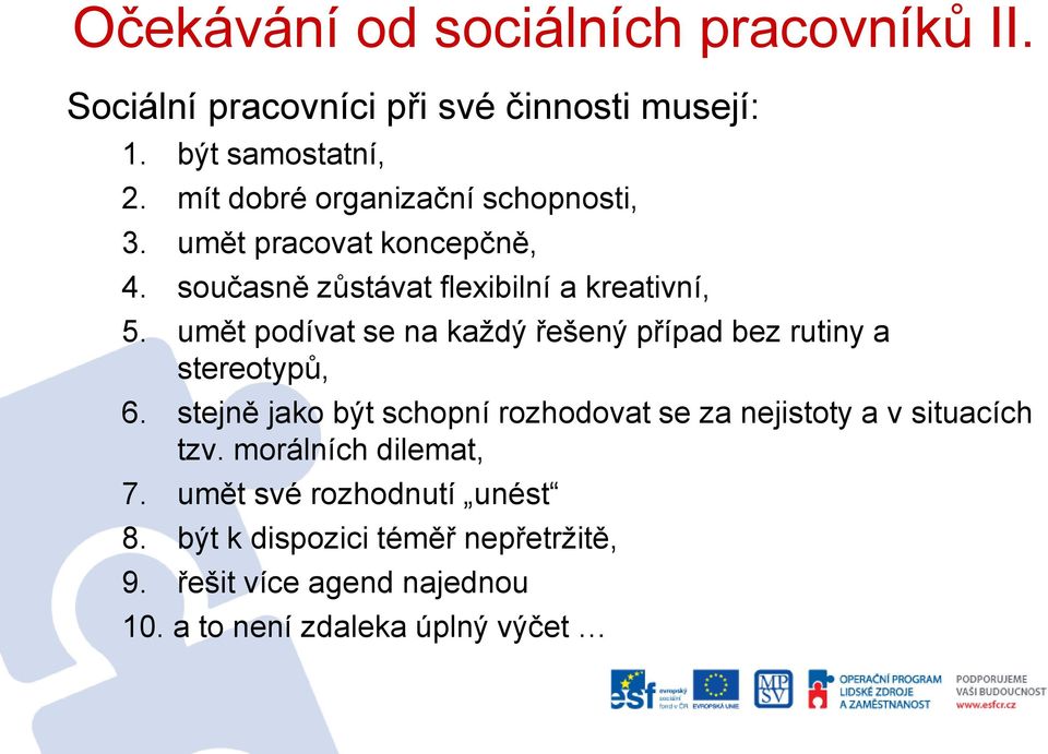 umět podívat se na každý řešený případ bez rutiny a stereotypů, 6.