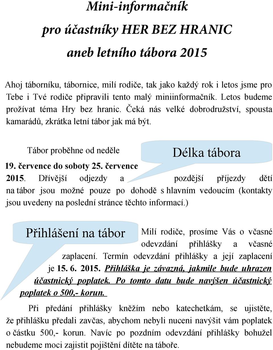 července do soboty 25. července 2015. Dřívější odjezdy a pozdější příjezdy dětí na tábor jsou možné pouze po dohodě s hlavním vedoucím (kontakty jsou uvedeny na poslední stránce těchto informací.