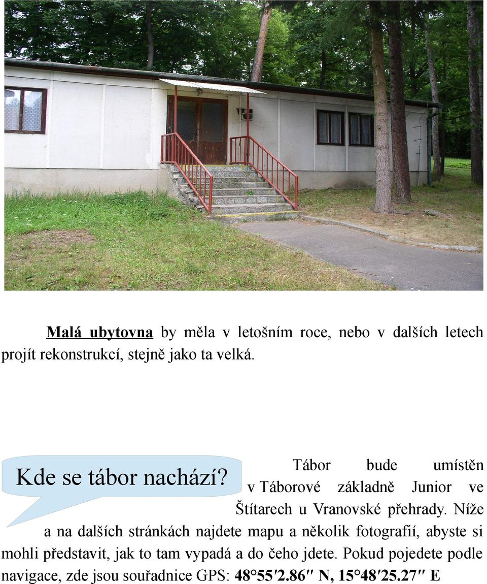 Níže a na dalších stránkách najdete mapu a několik fotografií, abyste si mohli představit, jak to tam