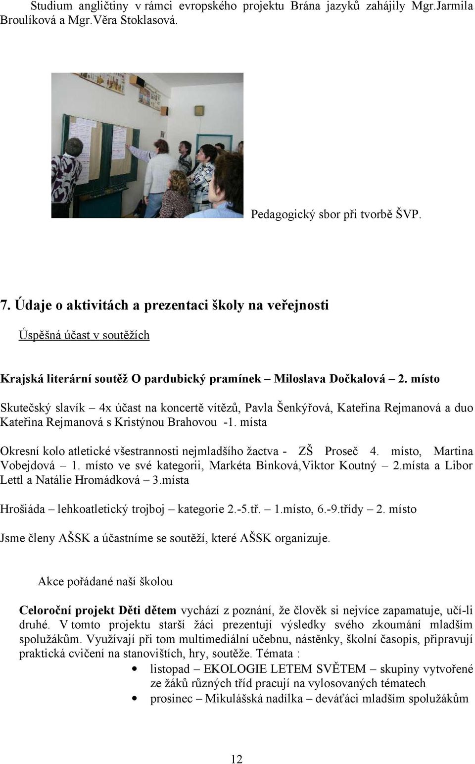 místo Skutečský slavík 4x účast na koncertě vítězů, Pavla Šenkýřová, Kateřina Rejmanová a duo Kateřina Rejmanová s Kristýnou Brahovou -1.