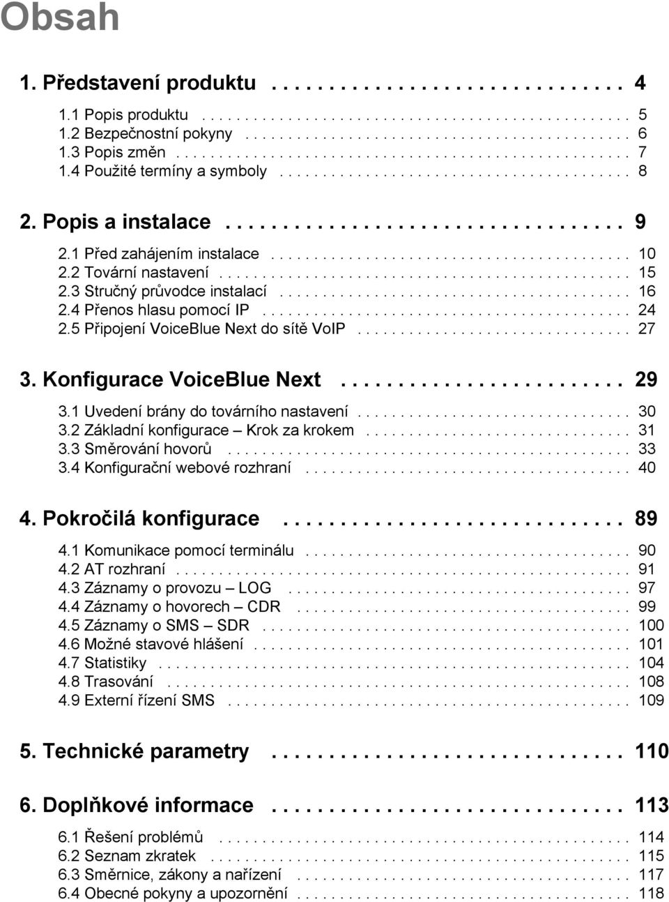 1 Před zahájením instalace.......................................... 10 2.2 Tovární nastavení................................................ 15 2.3 Stručný průvodce instalací......................................... 16 2.