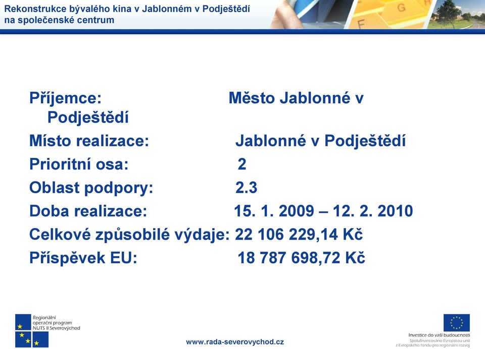 Podještědí Prioritní osa: 2 Oblast podpory: 2.3 Doba realizace: 15. 1. 2009 12.