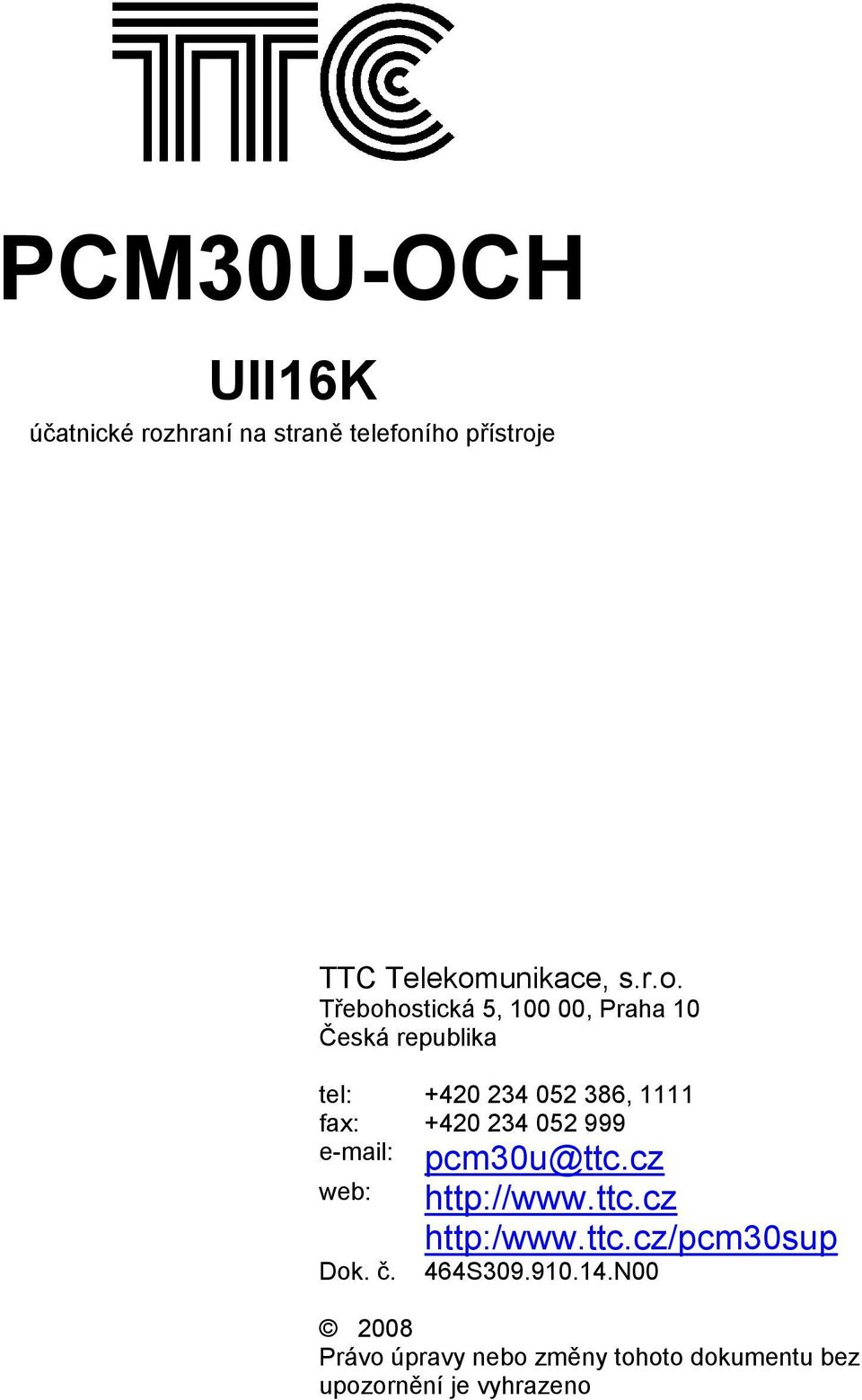 ího přístroje TTC Telekomunikace, s.r.o. Třebohostická 5, 100 00, Praha 10 Česká