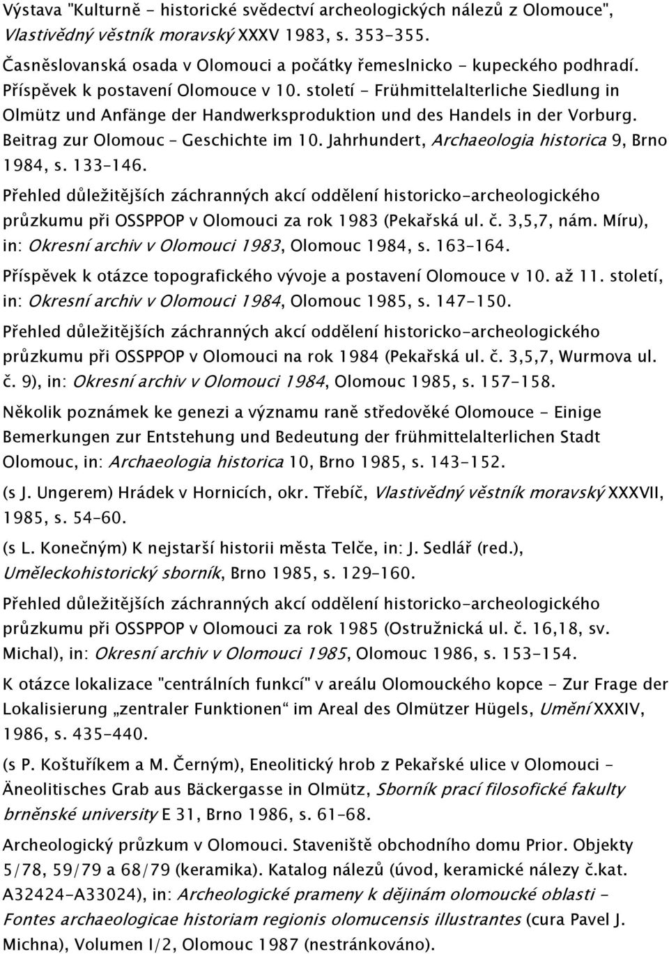 století - Frühmittelalterliche Siedlung in Olmütz und Anfänge der Handwerksproduktion und des Handels in der Vorburg. Beitrag zur Olomouc Geschichte im 10.