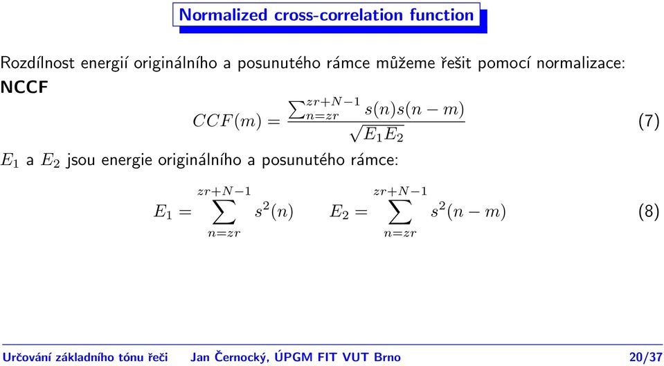 E 1 a E 2 jsou energie originálního a posunutého rámce: E 1 = zr+n 1 n=zr s 2 (n) E 2 =