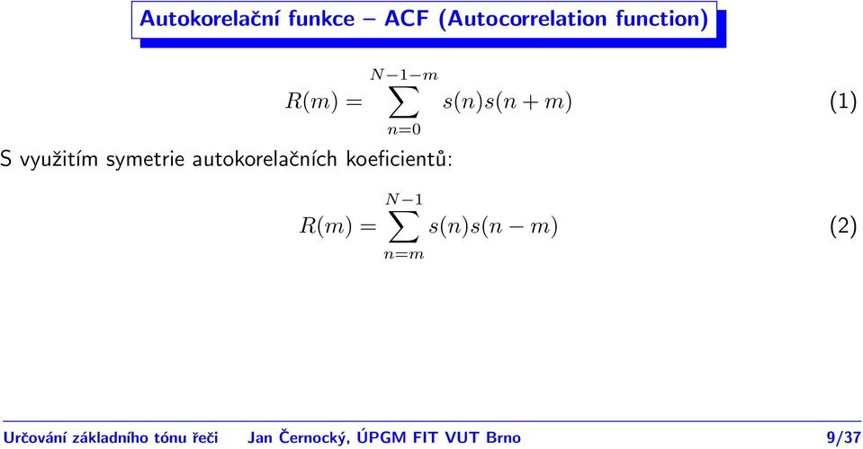 koeficientů: s(n)s(n + m) (1) R(m) = N 1 n=m s(n)s(n m)