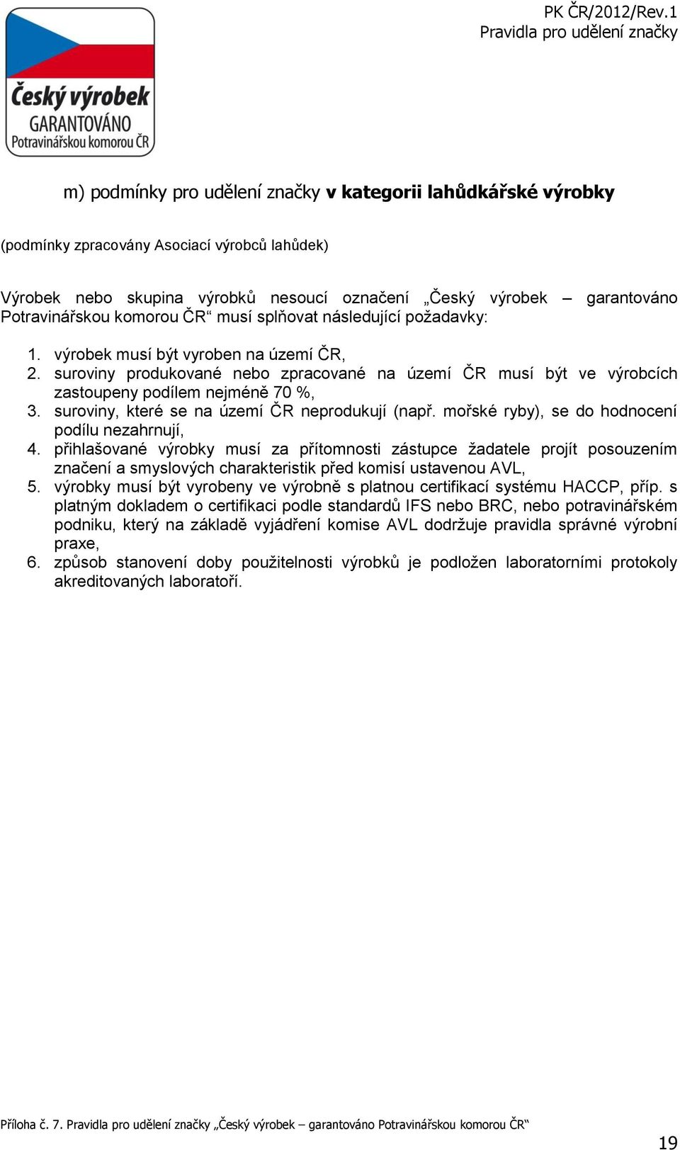 suroviny, které se na území ČR neprodukují (např. mořské ryby), se do hodnocení podílu nezahrnují, 4.