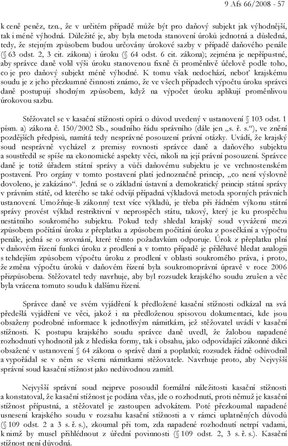 6 cit. zákona); zejména je nepřípustné, aby správce daně volil výši úroku stanovenou fixně či proměnlivě účelově podle toho, co je pro daňový subjekt méně výhodné.