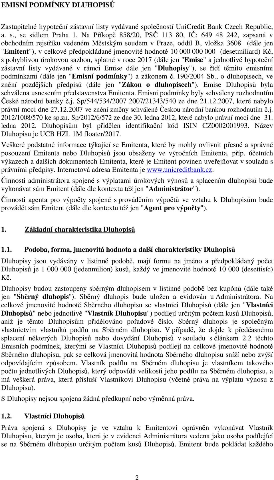 , se sídlem Praha 1, Na Příkopě 858/20, PSČ 113 80, IČ: 649 48 242, zapsaná v obchodním rejstříku vedeném Městským soudem v Praze, oddíl B, vložka 3608 (dále jen "Emitent"), v celkové předpokládané