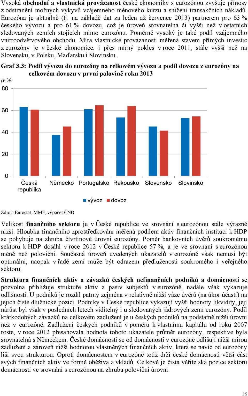 Poměrně vysoký je také podíl vzájemného vnitroodvětvového obchodu.