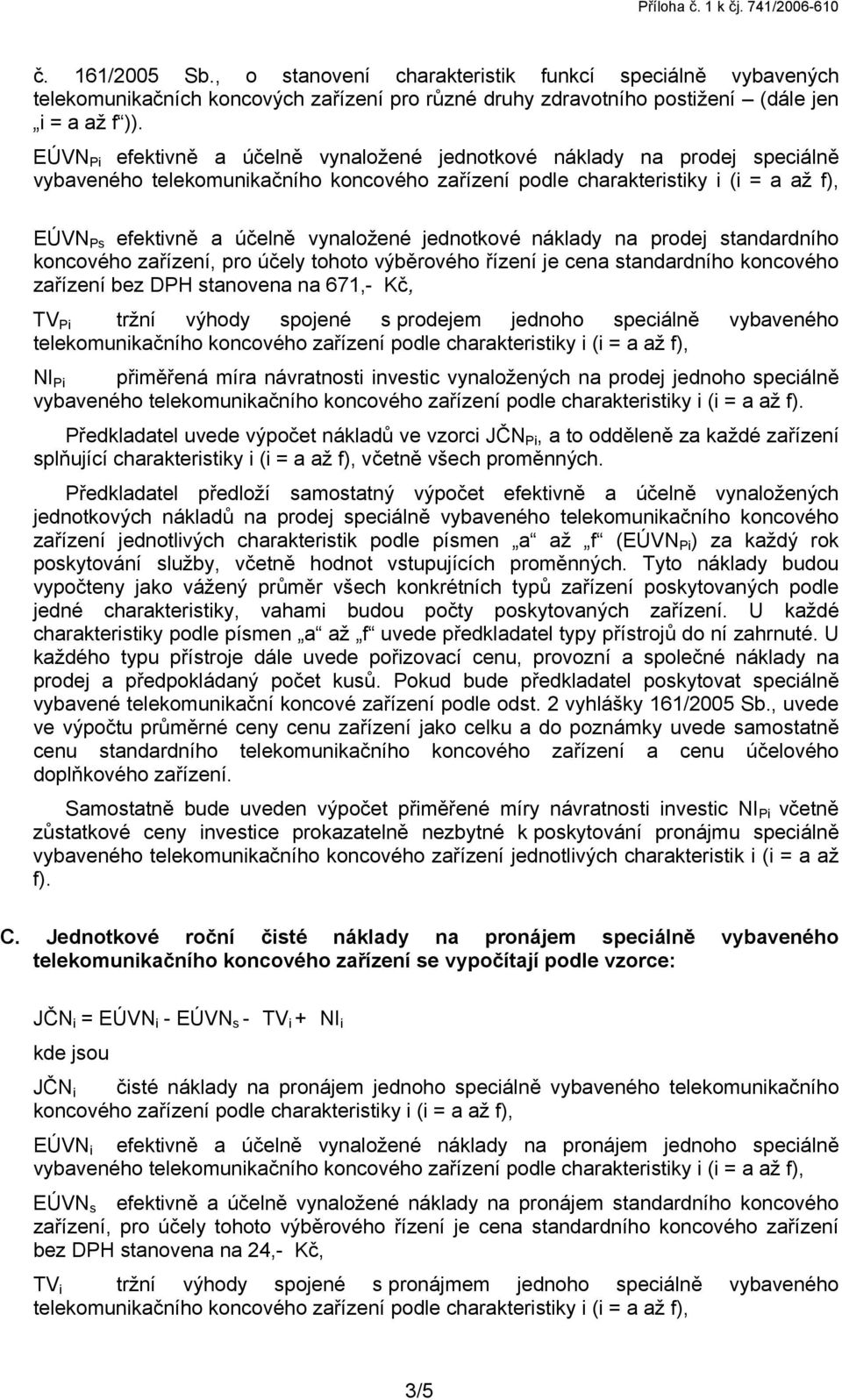 EÚVN Pi efektivně a účelně vynaložené jednotkové náklady na prodej speciálně vybaveného telekomunikačního koncového zařízení podle charakteristiky i (i = a až f), EÚVN Ps efektivně a účelně