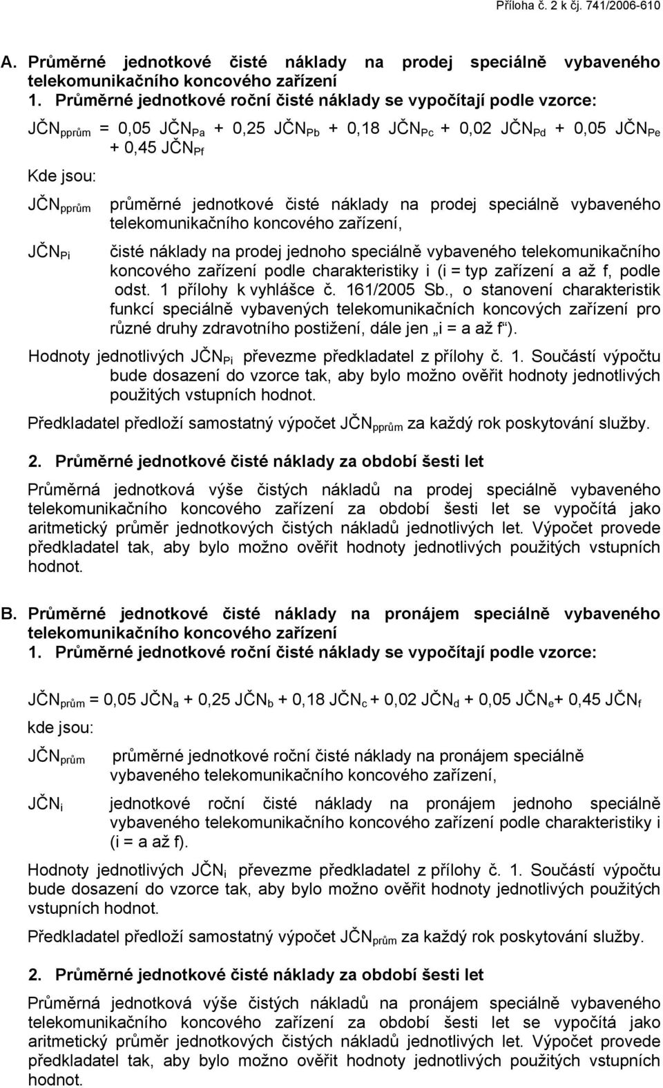 jednotkové čisté náklady na prodej speciálně vybaveného telekomunikačního koncového zařízení, JČN Pi čisté náklady na prodej jednoho speciálně vybaveného telekomunikačního koncového zařízení podle