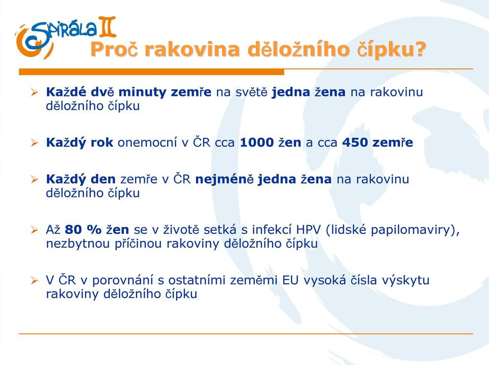 žen a cca 450 zemře Každý den zemře v ČR nejméně jedna žena na rakovinu děložního čípku Až 80 % žen se v