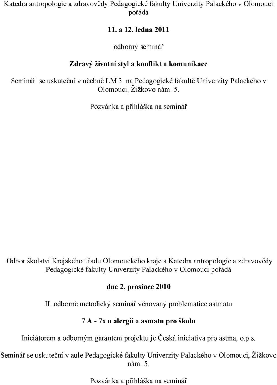 Pozvánka a přihláška na seminář Odbor školství Krajského úřadu Olomouckého kraje a Katedra antropologie a zdravovědy Pedagogické fakulty Univerzity Palackého v Olomouci pořádá dne 2.