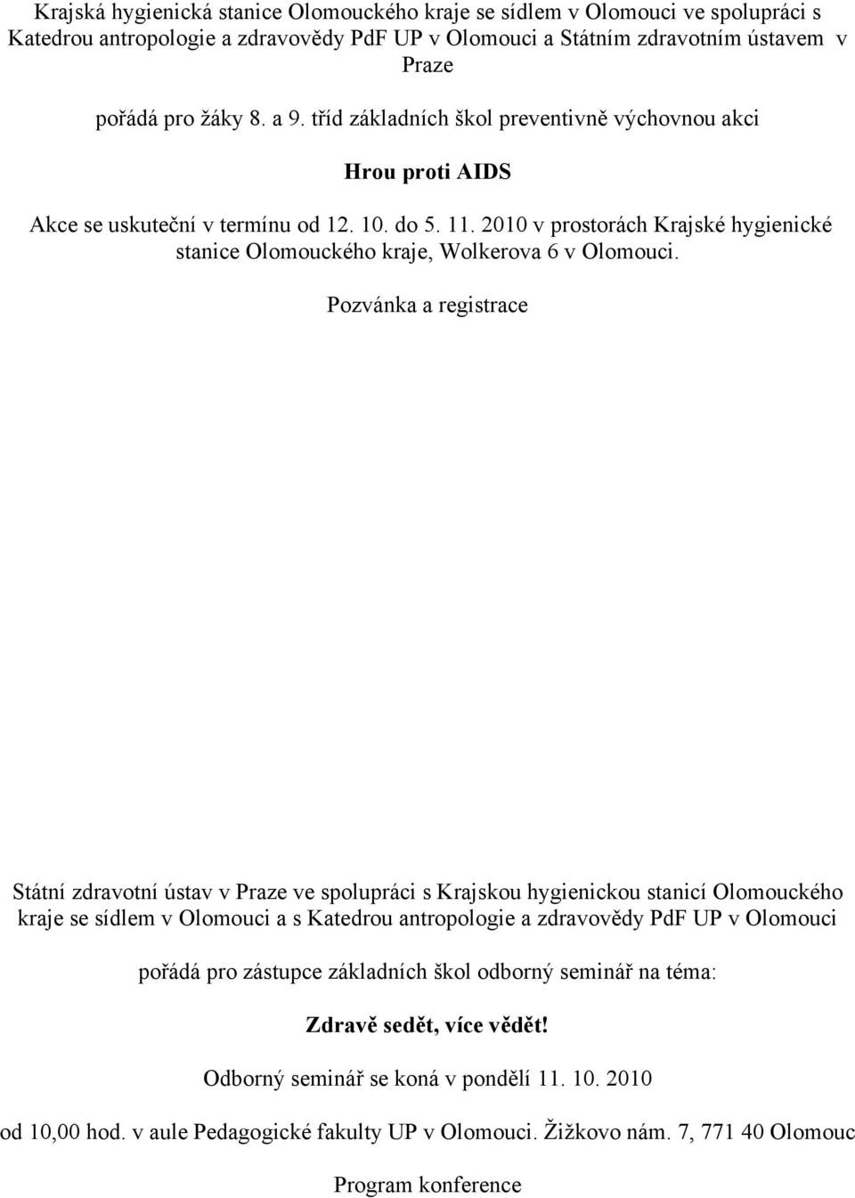 Pozvánka a registrace Státní zdravotní ústav v Praze ve spolupráci s Krajskou hygienickou stanicí Olomouckého kraje se sídlem v Olomouci a s Katedrou antropologie a zdravovědy PdF UP v Olomouci