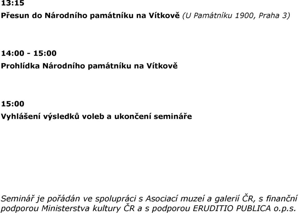 voleb a ukončení semináře Seminář je pořádán ve spolupráci s Asociací muzeí a