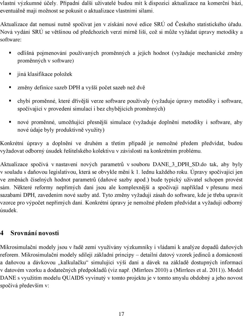 Nová vydání SRÚ se většinou od předchozích verzí mírně liší, což si může vyžádat úpravy metodiky a software: odlišná pojmenování používaných proměnných a jejich hodnot (vyžaduje mechanické změny