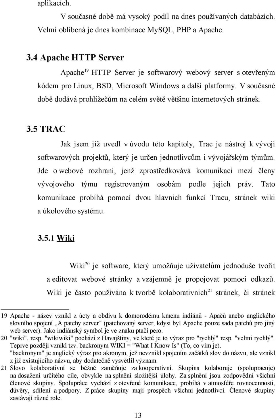 V současné době dodává prohlížečům na celém světě většinu internetových stránek. 3.