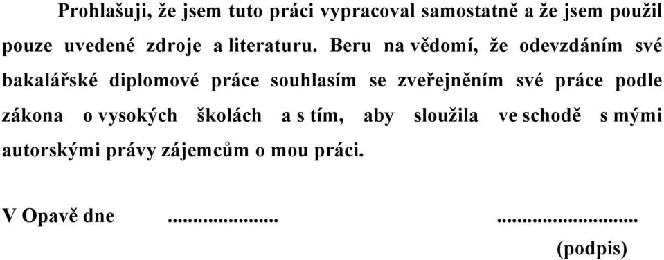 Beru na vědomí, že odevzdáním své bakalářské diplomové práce souhlasím se