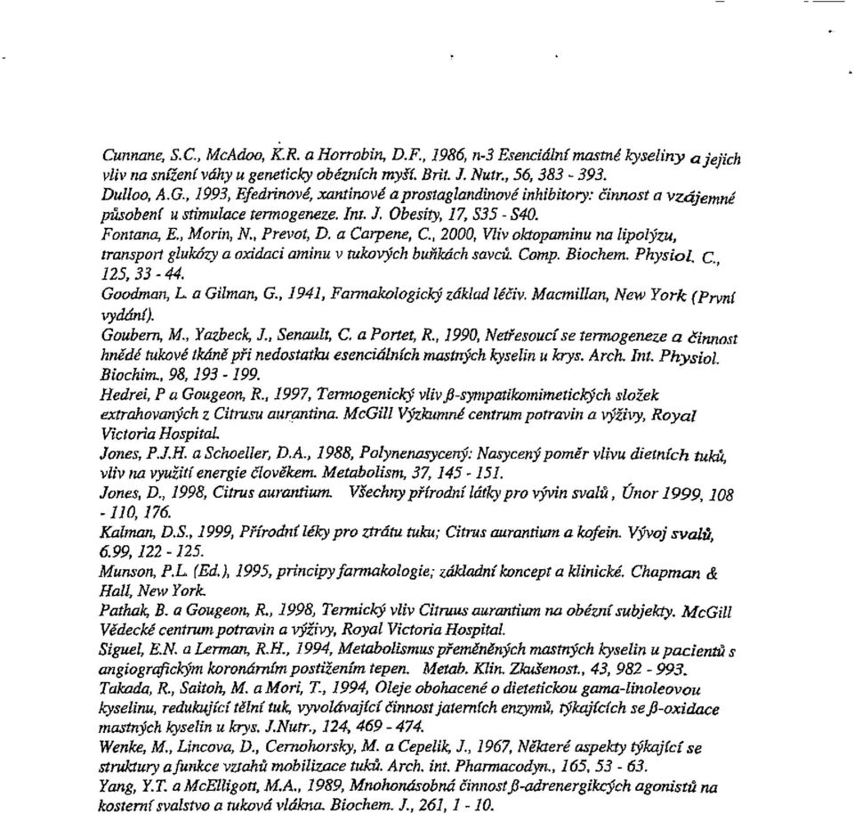 a Carpene, C, 2000, Vliv oktopaminu na lipolýzu, transport glukózy a oxidaci aminu v tukových buňkách savců. Comp. Biochem. Physiol. C 125,33-44. Goodman, L a Gilman, G.