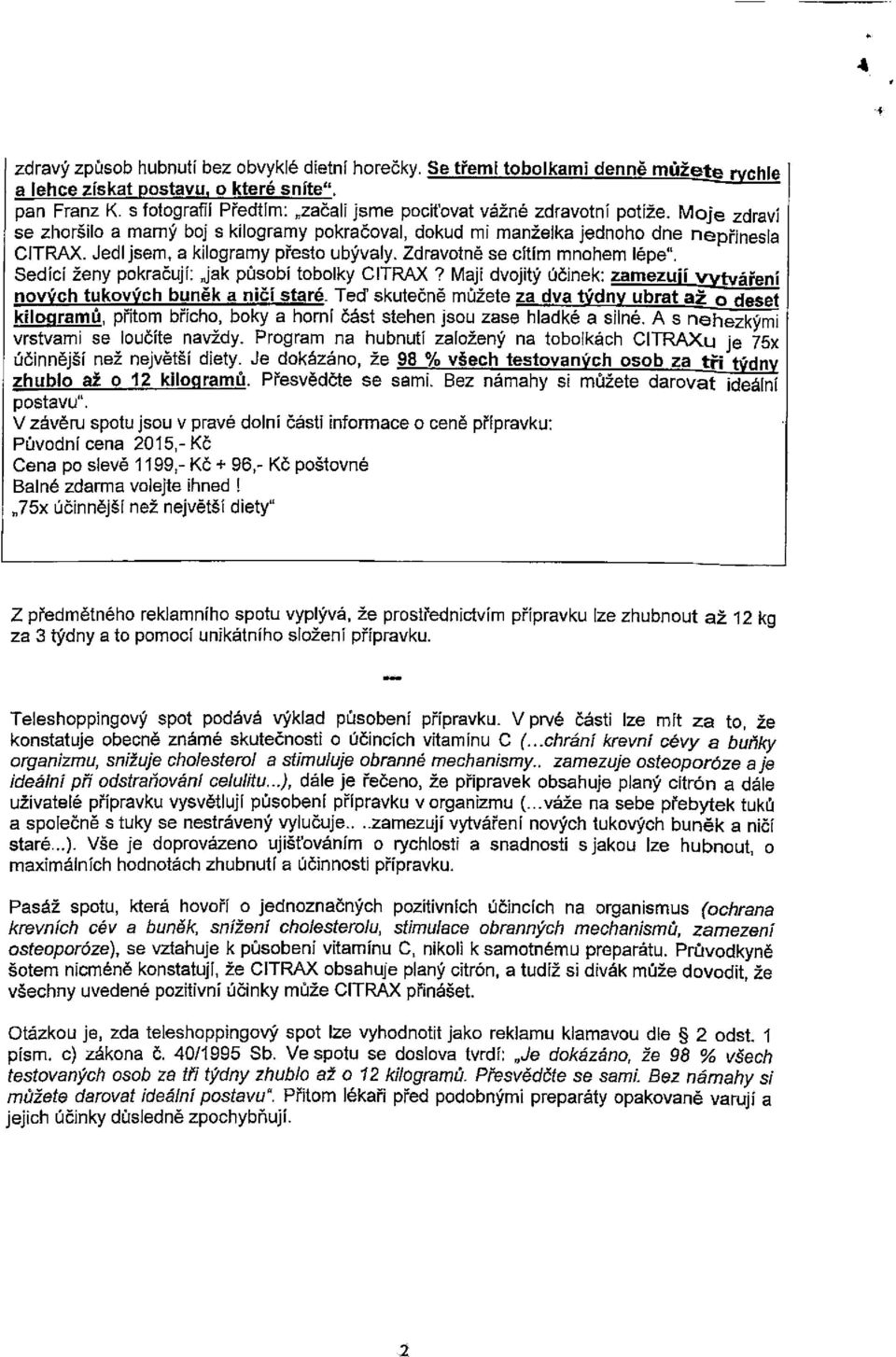 Jedl jsem, a kilogramy přesto ubývaly. Zdravotně se cítím mnohem lépe". Sedící ženy pokračují: jak působí tobolky CITRAX? Mají dvojitý účinek: zamezují vytváření nových tukových buněk a ničí staré.