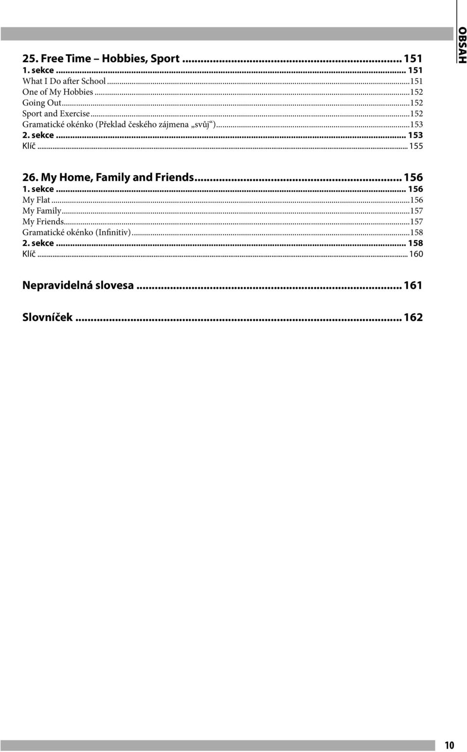 .. 155 obsah 26. My Home, Family and Friends... 156 1. sekce... 156 My Flat...156 My Family...157 My Friends.