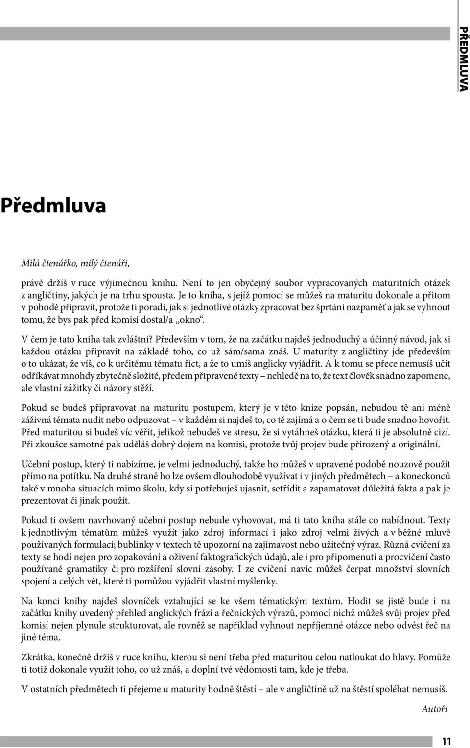 před komisí dostal/a okno. V čem je tato kniha tak zvláštní? Především v tom, že na začátku najdeš jednoduchý a účinný návod, jak si každou otázku připravit na základě toho, co už sám/sama znáš.