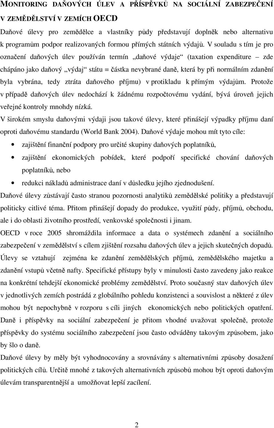 V souladu s tím je pro označení daňových úlev používán termín daňové výdaje (taxation expenditure zde chápáno jako daňový výdaj státu = částka nevybrané daně, která by při normálním zdanění byla