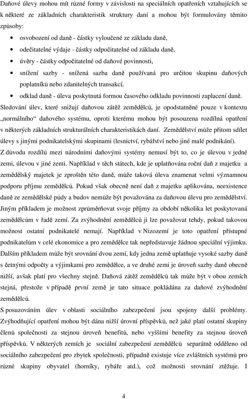 pro určitou skupinu daňových poplatníků nebo zdanitelných transakcí, odklad daně - úleva poskytnutá formou časového odkladu povinnosti zaplacení daně.