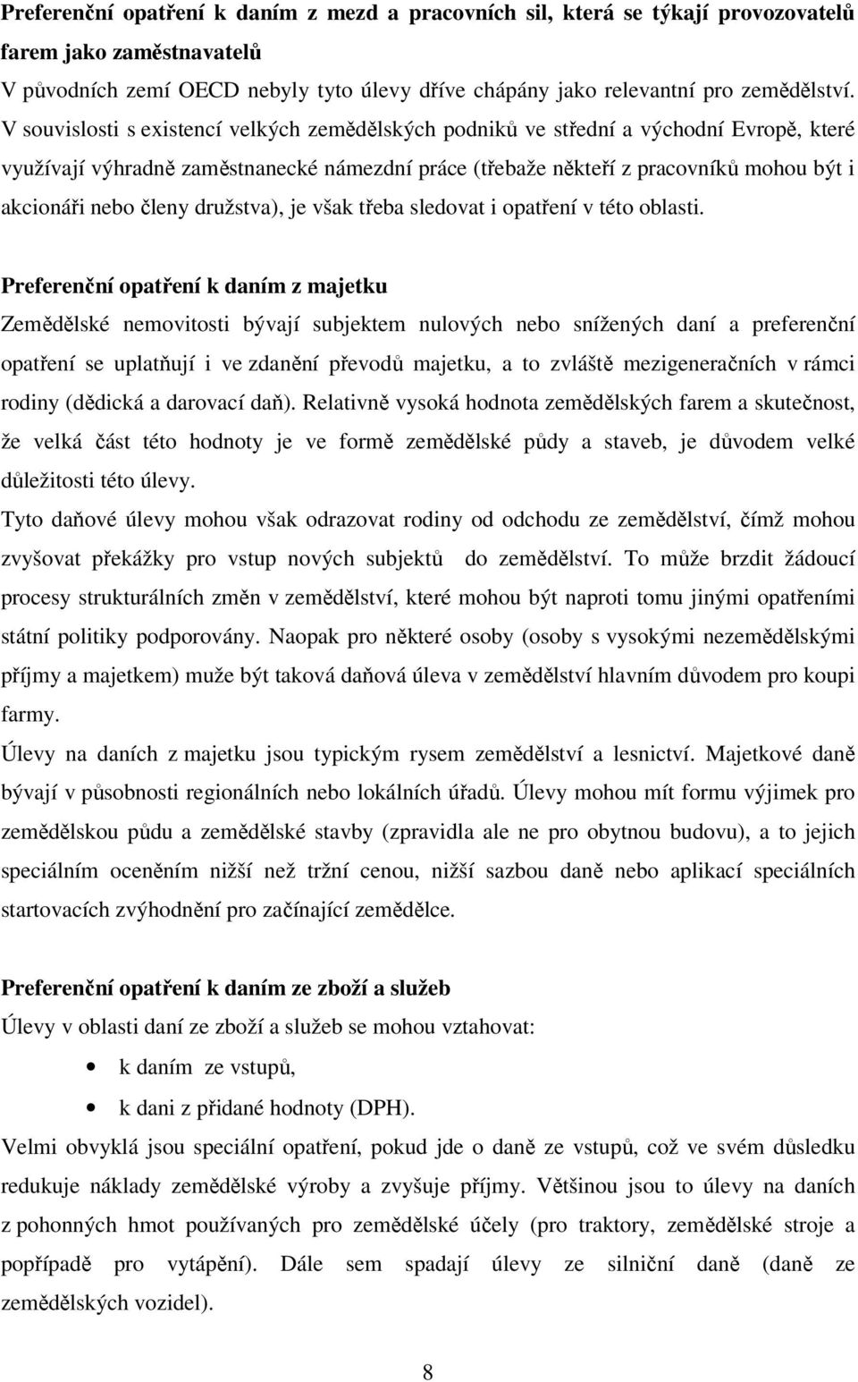 členy družstva), je však třeba sledovat i opatření v této oblasti.