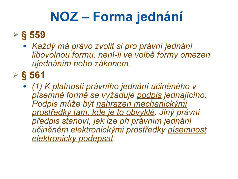 (1) K platnosti právního jednání učiněného v písemné formě se vyžaduje podpis jednajícího.