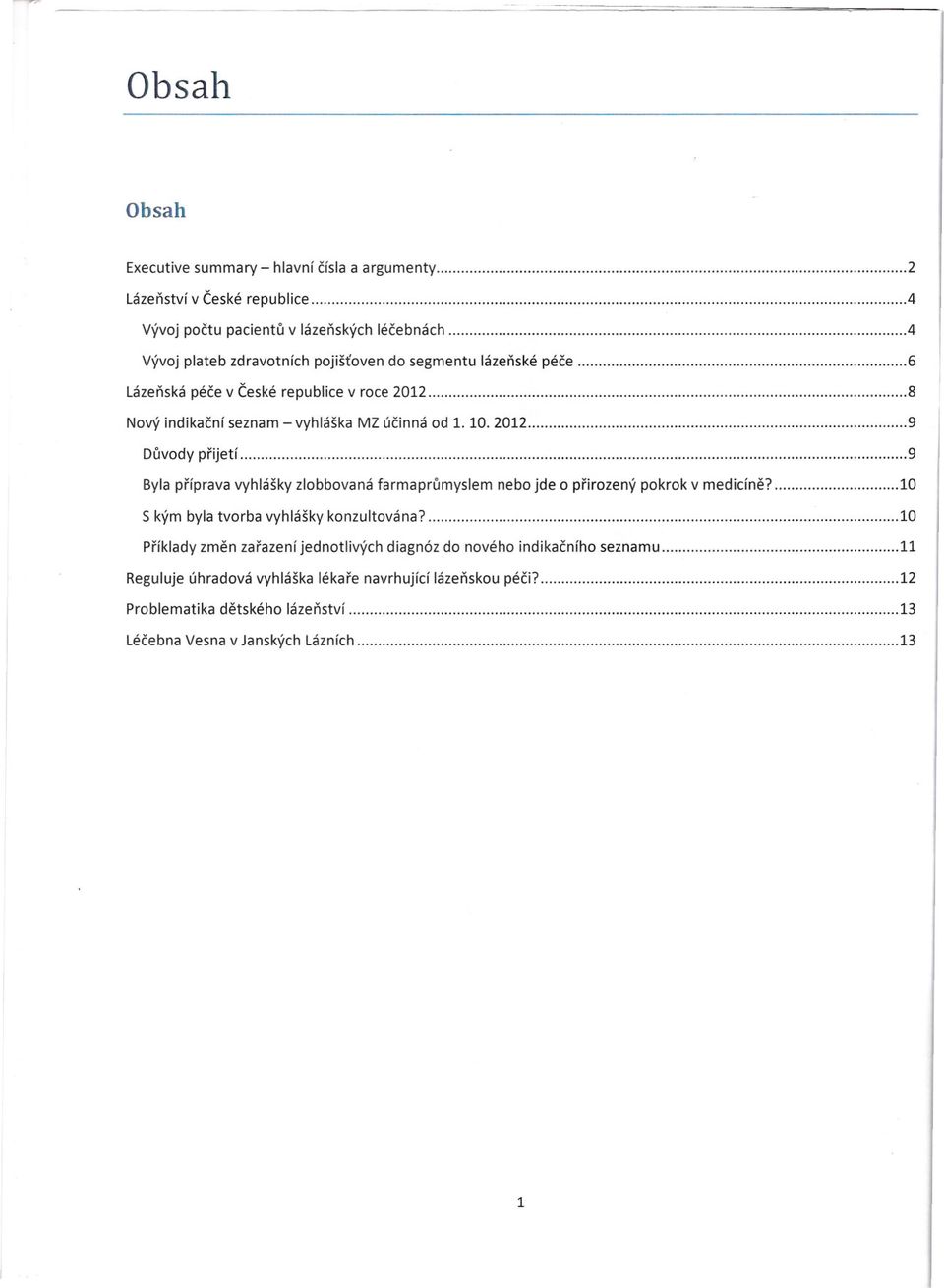 2012 9 Duvody prijetí 9 Byla príprava vyhlášky zlobbovaná farmaprumyslem nebo jde o prirozený pokrok v medicíne? 10 S kým byla tvorba vyhlášky konzultována?