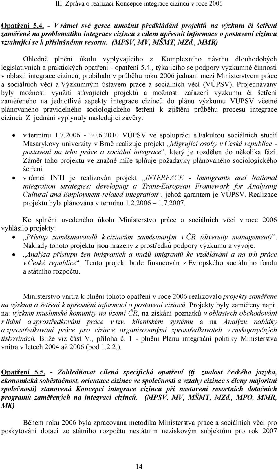 (MPSV, MV, MŠMT, MZd., MMR) Ohledně plnění úkolu vyplývajícího z Komplexního návrhu dlouhodobých legislativních a praktických opatření - opatření 5.4.