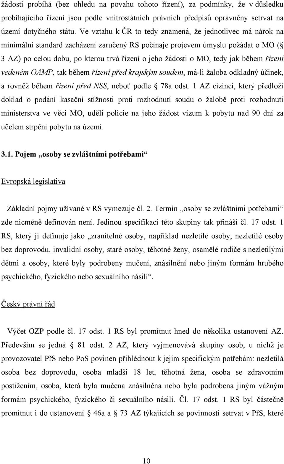 MO, tedy jak během řízení vedeném OAMP, tak během řízení před krajským soudem, má-li žaloba odkladný účinek, a rovněž během řízení před NSS, neboť podle 78a odst.