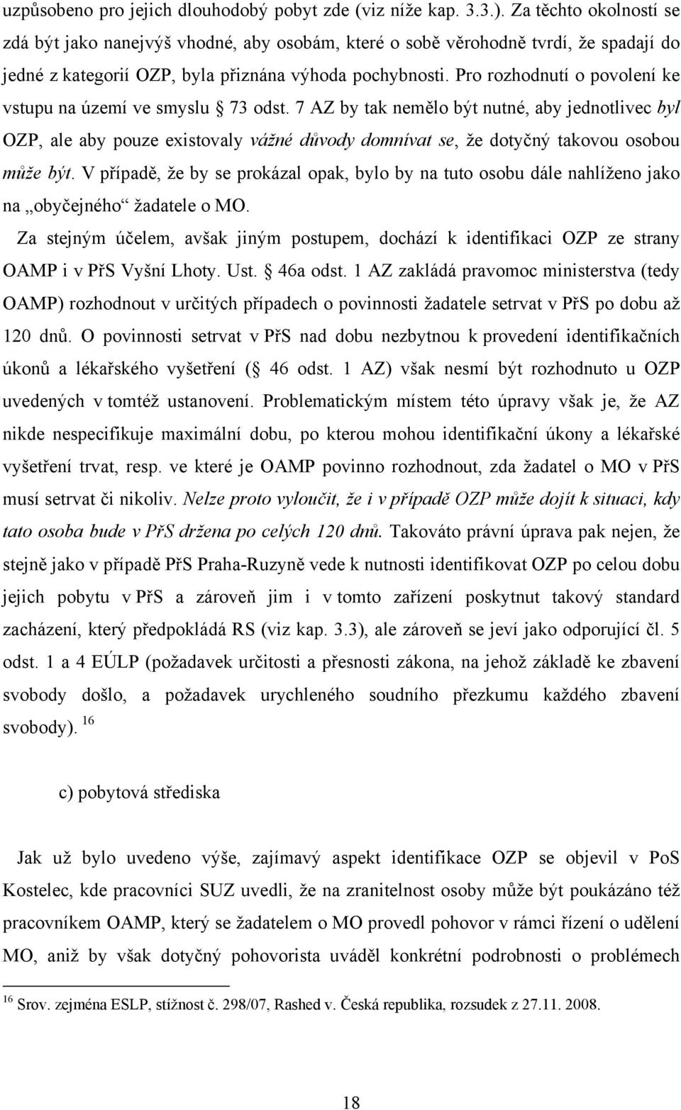 Pro rozhodnutí o povolení ke vstupu na území ve smyslu 73 odst.