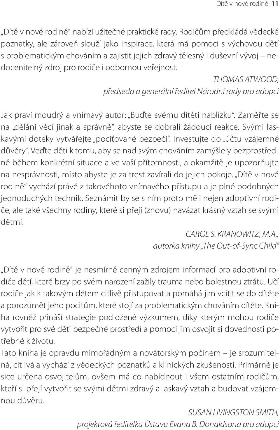 pro rodiče i odbornou veřejnost. THOMAS ATWOOD, předseda a generální ředitel Národní rady pro adopci Jak praví moudrý a vnímavý autor: Buďte svému dítěti nablízku.