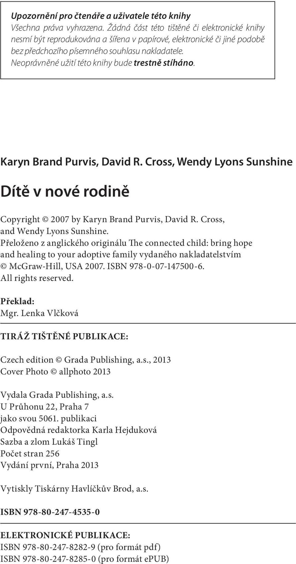 Neoprávněné užití této knihy bude trestně stíháno. Karyn Brand Purvis, David R. Cross, Wendy Lyons Sunshine Dítě v nové rodině Copyright 2007 by Karyn Brand Purvis, David R.