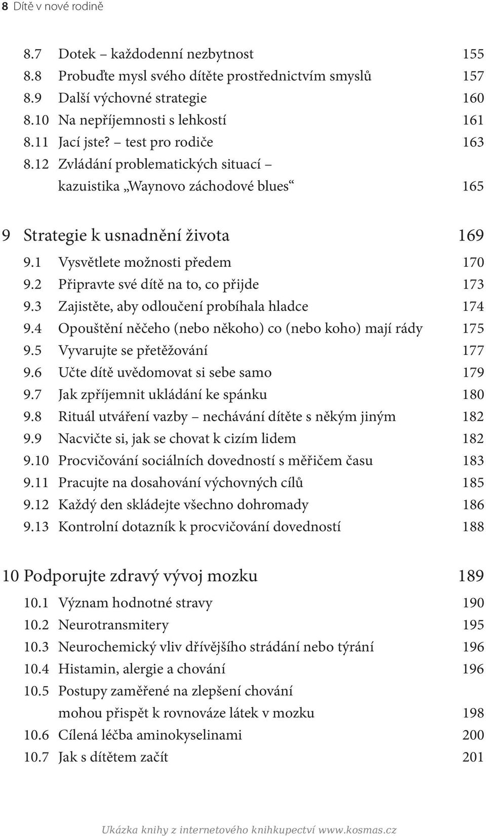 2 Připravte své dítě na to, co přijde 173 9.3 Zajistěte, aby odloučení probíhala hladce 174 9.4 Opouštění něčeho (nebo někoho) co (nebo koho) mají rády 175 9.5 Vyvarujte se přetěžování 177 9.