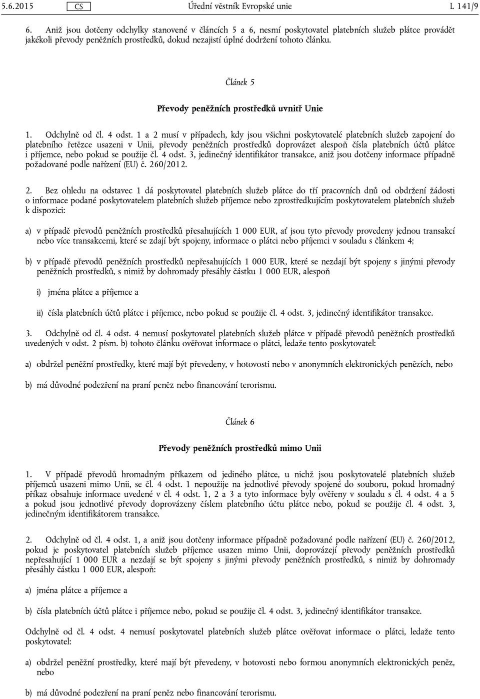 Článek 5 Převody peněžních prostředků uvnitř Unie 1. Odchylně od čl. 4 odst.