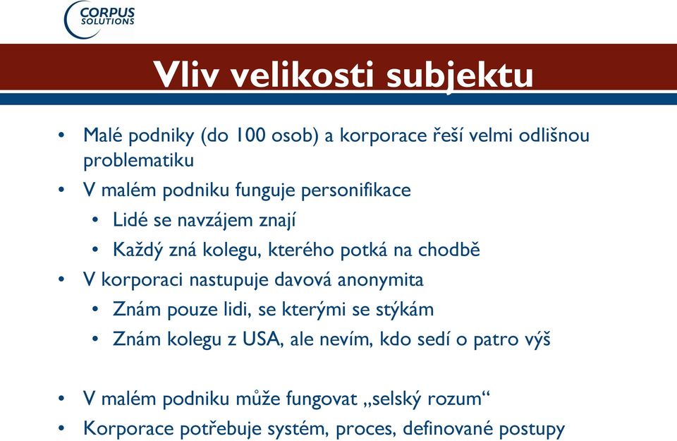 korporaci nastupuje davová anonymita Znám pouze lidi, se kterými se stýkám Znám kolegu z USA, ale nevím,