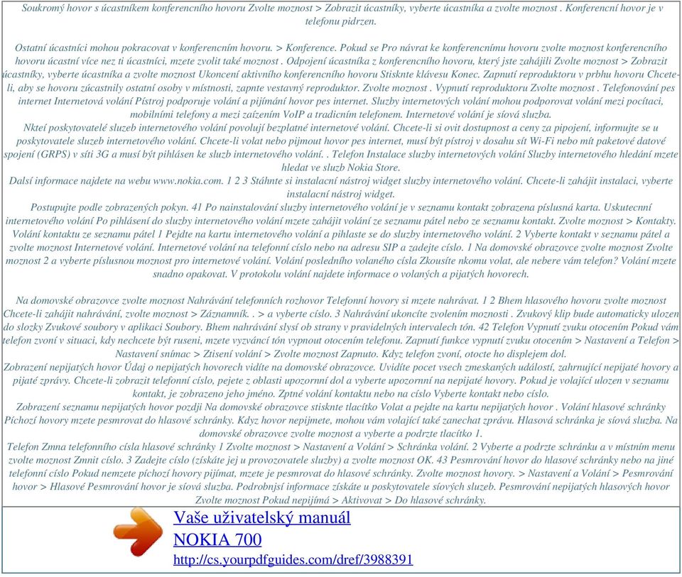 Pokud se Pro návrat ke konferencnímu hovoru zvolte moznost konferencního hovoru úcastní více nez ti úcastníci, mzete zvolit také moznost.