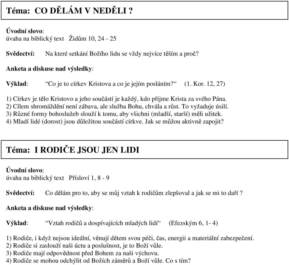 3) Různé formy bohoslužeb slouží k tomu, aby všichni (mladší, starší) měli užitek. 4) Mladí lidé (dorost) jsou důležitou součástí církve. Jak se můžou aktivně zapojit?