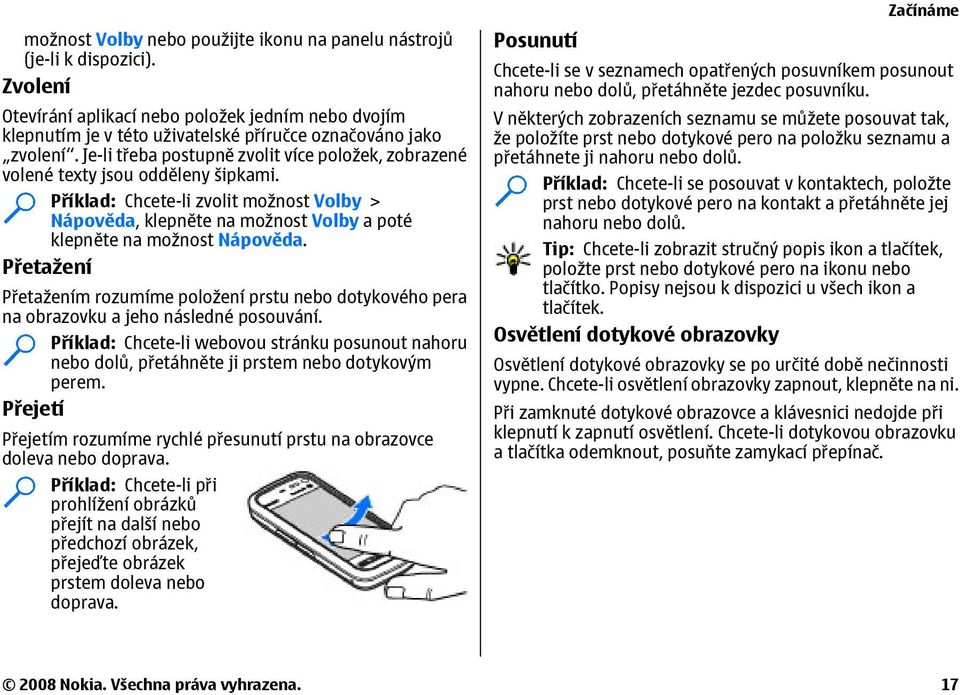 Příklad: Chcete-li zvolit možnost Volby > Nápověda, klepněte na možnost Volby a poté klepněte na možnost Nápověda.