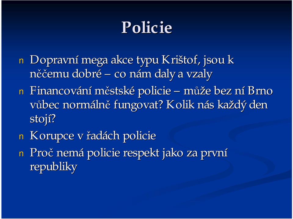 Brno vůbec normáln lně fungovat? Kolik nás n s každý den stojí?