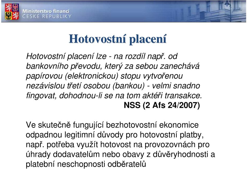 - velmi snadno fingovat, dohodnou-li se na tom aktéři transakce.