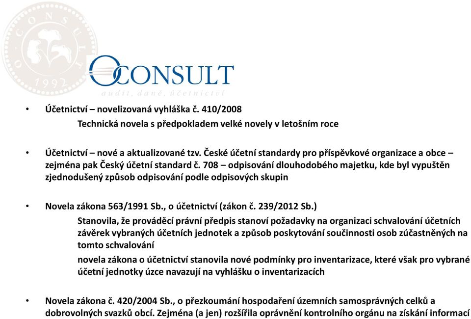 708 odpisování dlouhodobého majetku, kde byl vypuštěn zjednodušený způsob odpisování podle odpisových skupin Novela zákona 563/1991 Sb., o účetnictví (zákon č. 239/2012 Sb.