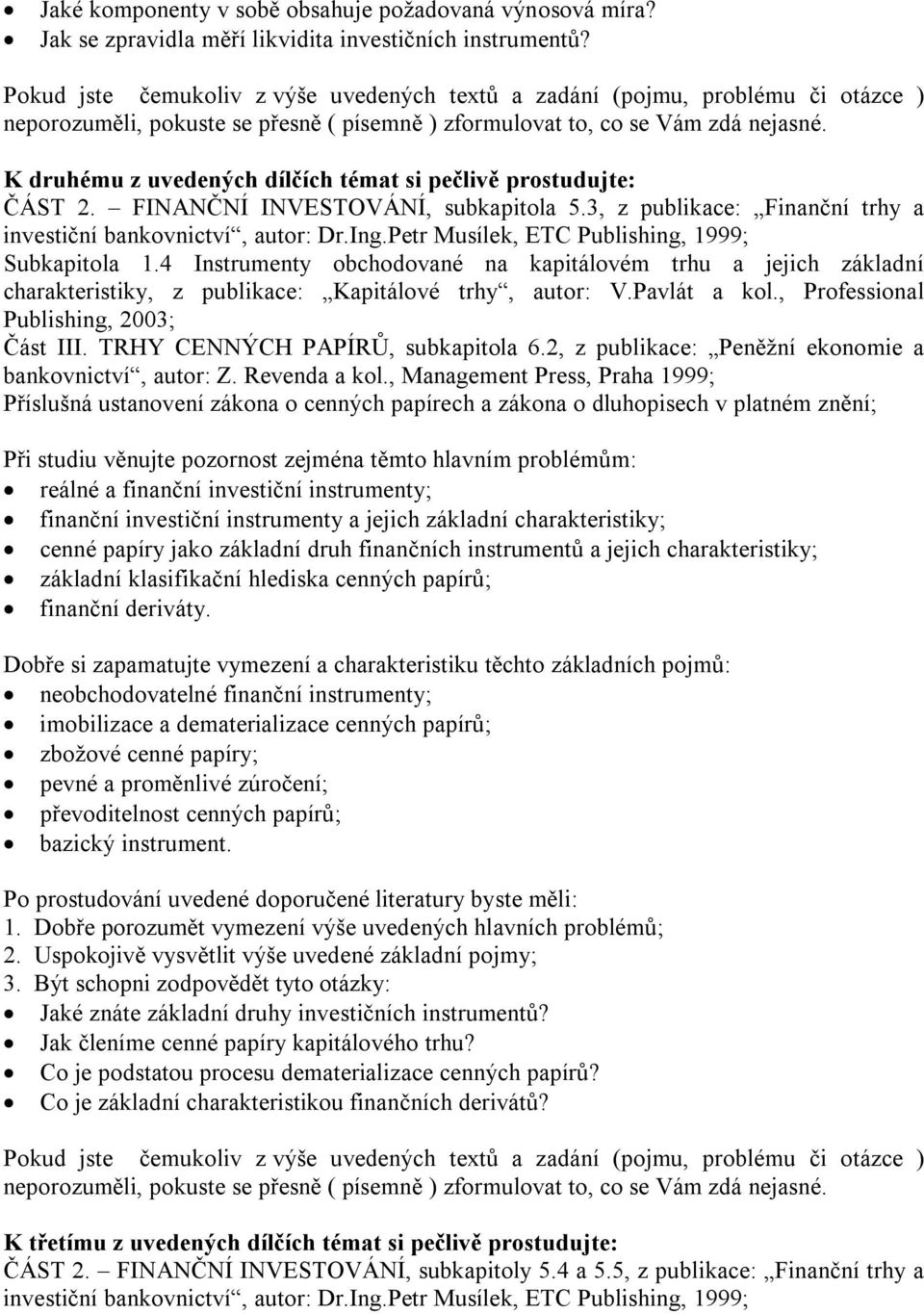 4 Instrumenty obchodované na kapitálovém trhu a jejich základní charakteristiky, z publikace: Kapitálové trhy, autor: V.Pavlát a kol., Professional Publishing, 2003; Část III.