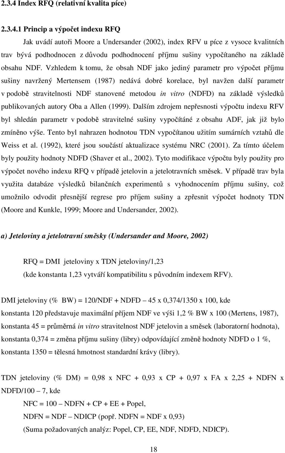 1 Princip a výpočet indexu RFQ Jak uvádí autoři Moore a Undersander (2002), index RFV u píce z vysoce kvalitních trav bývá podhodnocen z důvodu podhodnocení příjmu sušiny vypočítaného na základě