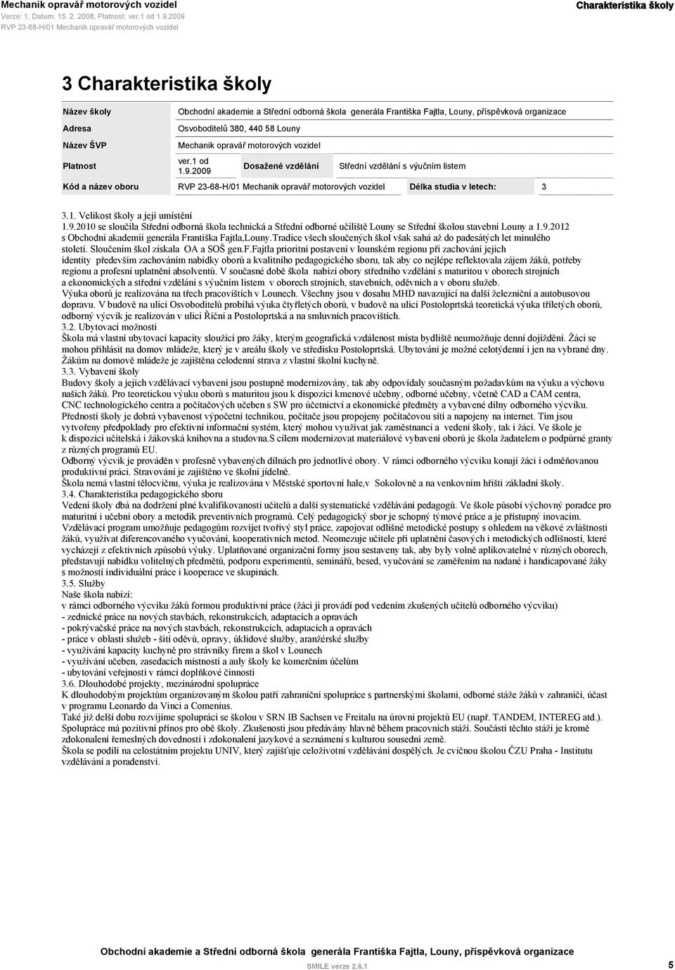 9.2010 se sloučila Střední odborná škola technická a Střední odborné učiliště Louny se Střední školou stavební Louny a 1.9.2012 s Obchodní akademií generála Františka Fajtla,Louny.